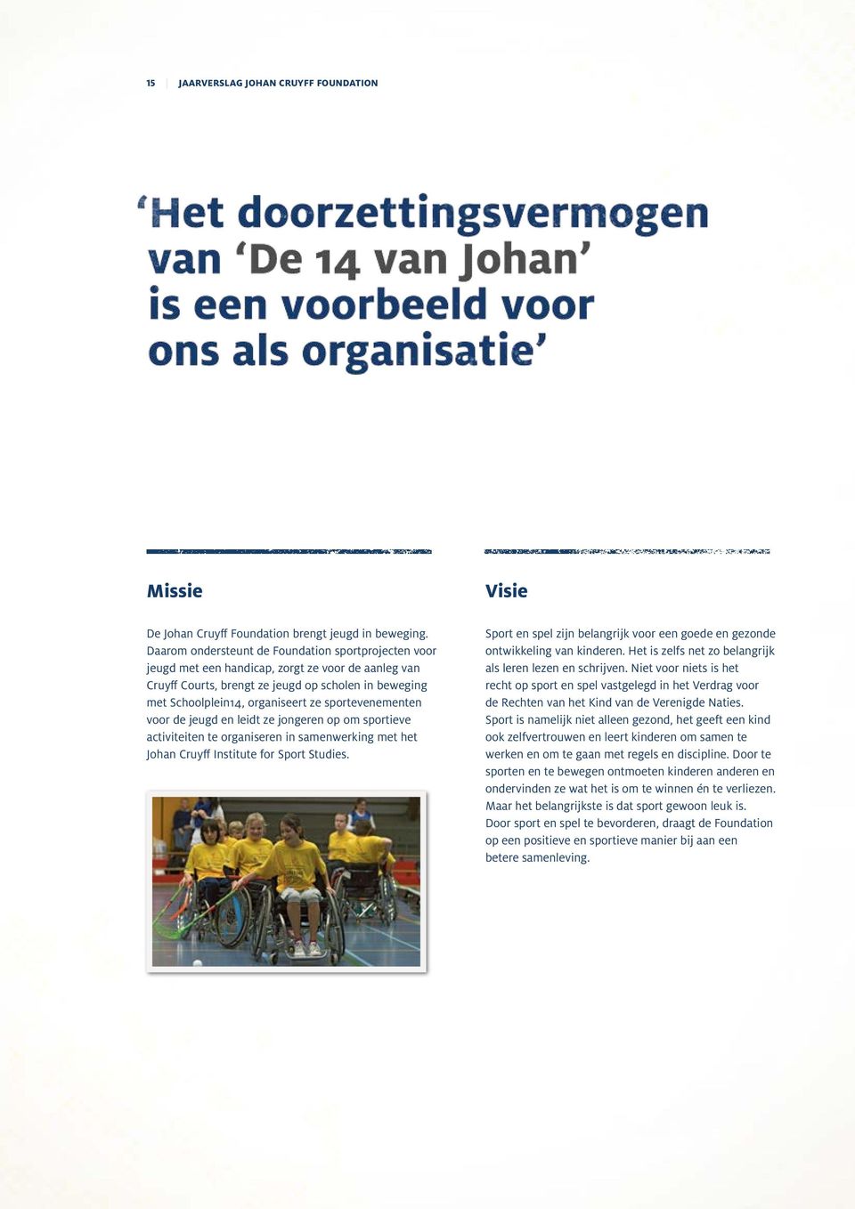 sportevenementen voor de jeugd en leidt ze jongeren op om sportieve activiteiten te organiseren in samenwerking met het Johan Cruyff Institute for Sport Studies.