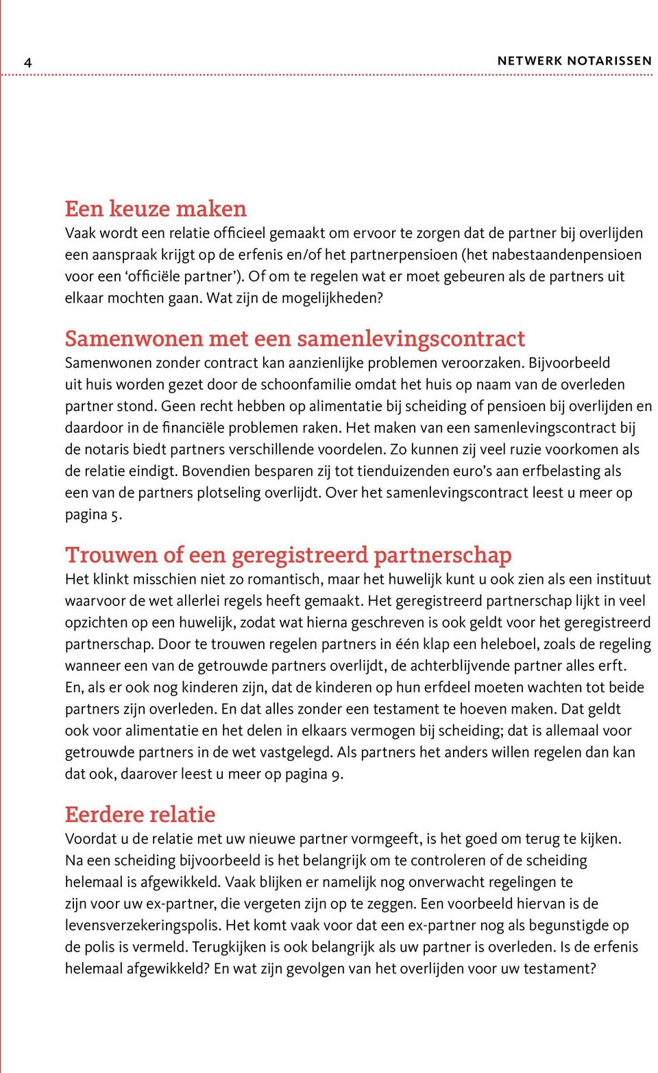 Samenwonen met een samenlevingscontract Samenwonen zonder contract kan aanzienlijke problemen veroorzaken.