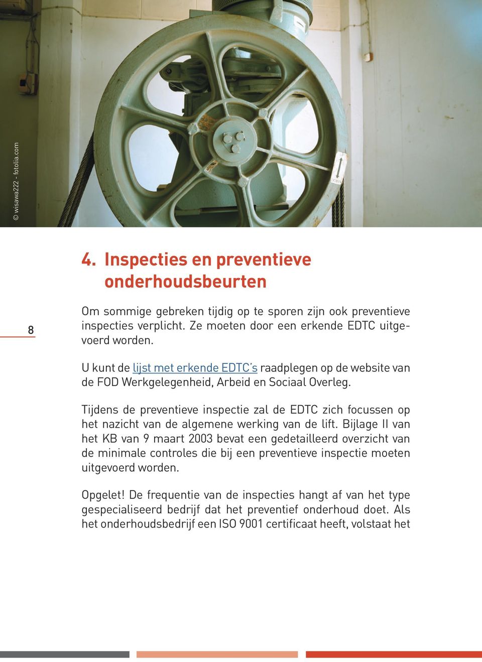 Tijdens de preventieve inspectie zal de EDTC zich focussen op het nazicht van de algemene werking van de lift.