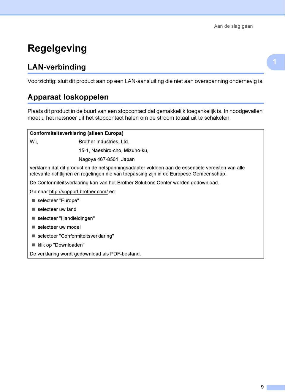 In noodgevallen moet u het netsnoer uit het stopcontact halen om de stroom totaal uit te schakelen. Conformiteitsverklaring (alleen Europa) Wij, Brother Industries, Ltd.