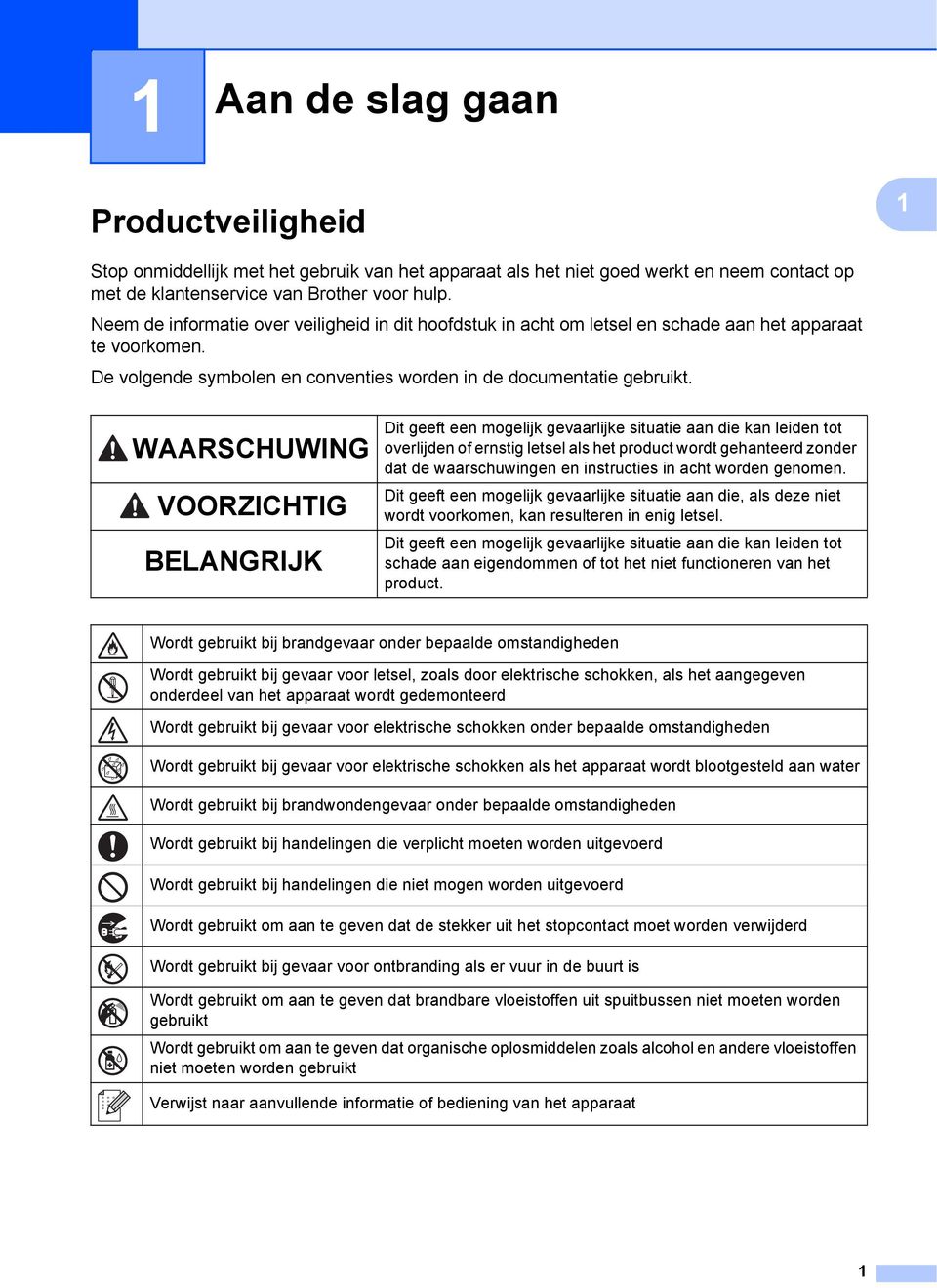 WAARSCHUWING VOORZICHTIG BELANGRIJK Dit geeft een mogelijk gevaarlijke situatie aan die kan leiden tot overlijden of ernstig letsel als het product wordt gehanteerd zonder dat de waarschuwingen en