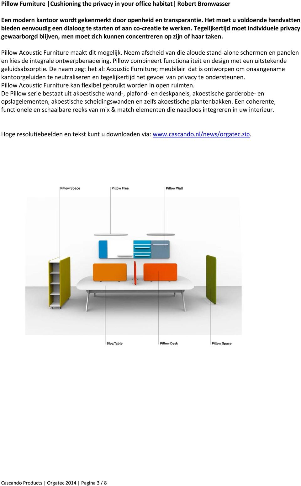 Tegelijkertijd moet individuele privacy gewaarborgd blijven, men moet zich kunnen concentreren op zijn of haar taken. Pillow Acoustic Furniture maakt dit mogelijk.