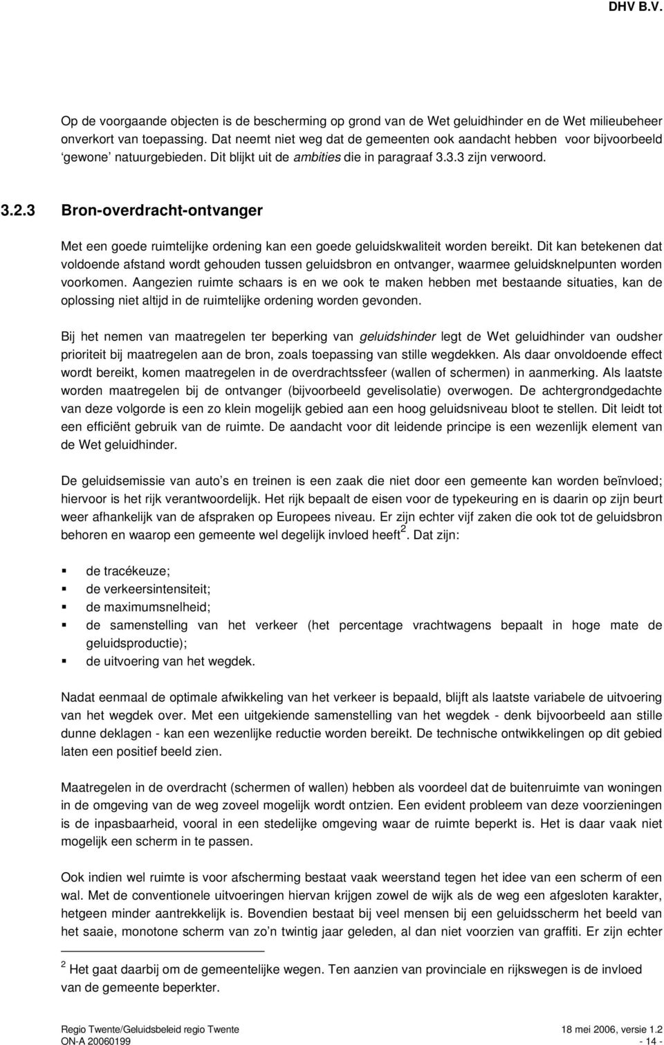 3 Bron-overdracht-ontvanger Met een goede ruimtelijke ordening kan een goede geluidskwaliteit worden bereikt.