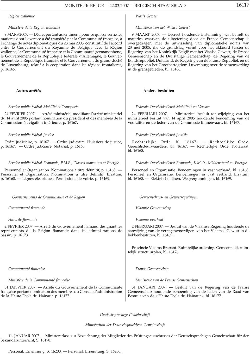 entre le Gouvernement du Royaume de Belgique avec la Région wallonne, la Communauté française et la Communauté germanophone, le Gouvernement de la République fédérale d Allemagne, le Gouvernement de