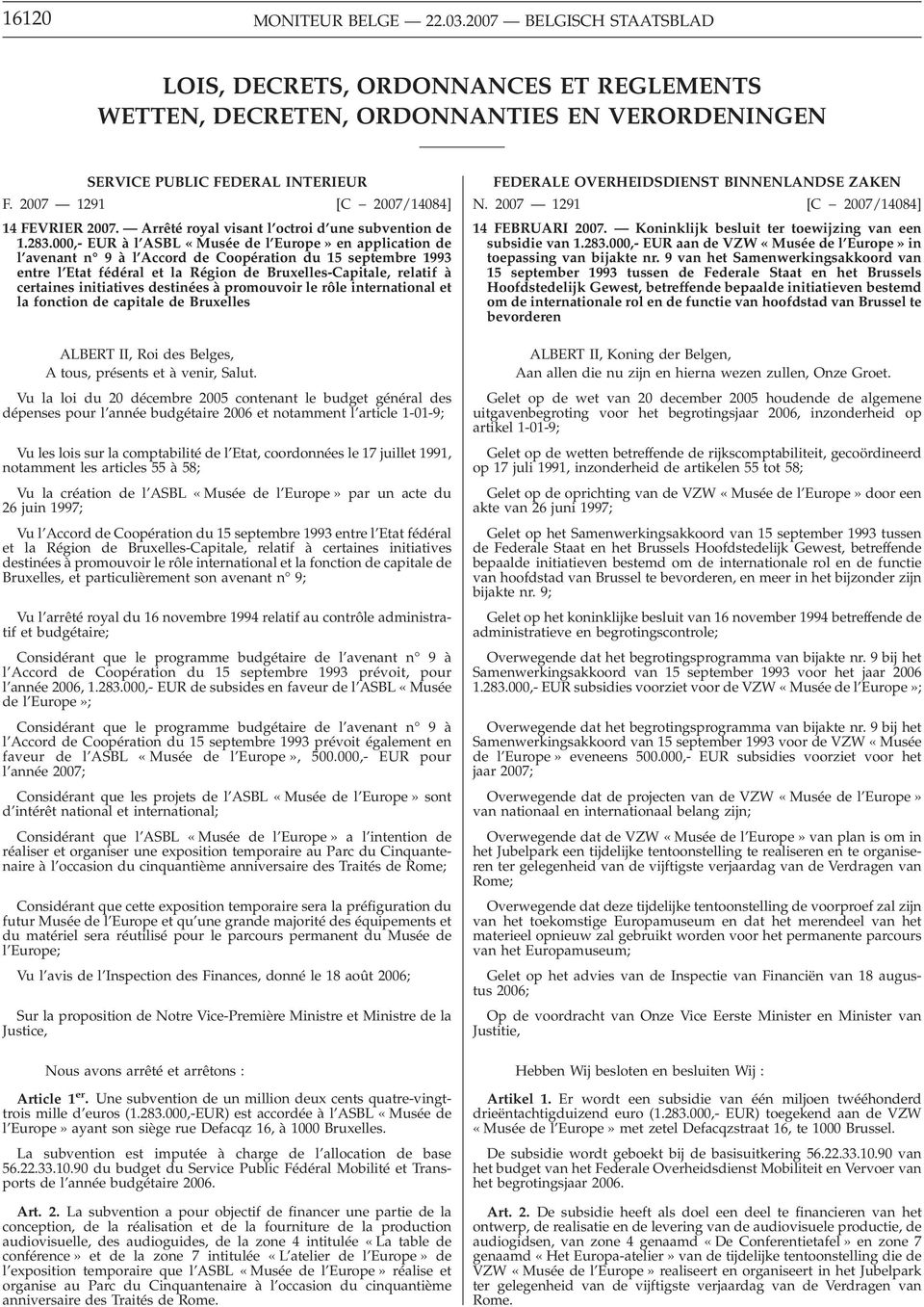 000,- EUR à l ASBL «Musée del Europe» en application de l avenant n 9 à l Accord de Coopération du 15 septembre 1993 entre l Etat fédéral et la Région de Bruxelles-Capitale, relatif à certaines