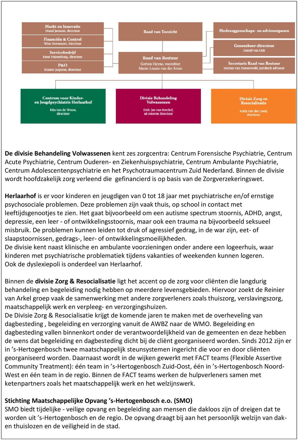 Herlaarhof is er voor kinderen en jeugdigen van 0 tot 18 jaar met psychiatrische en/of ernstige psychosociale problemen.