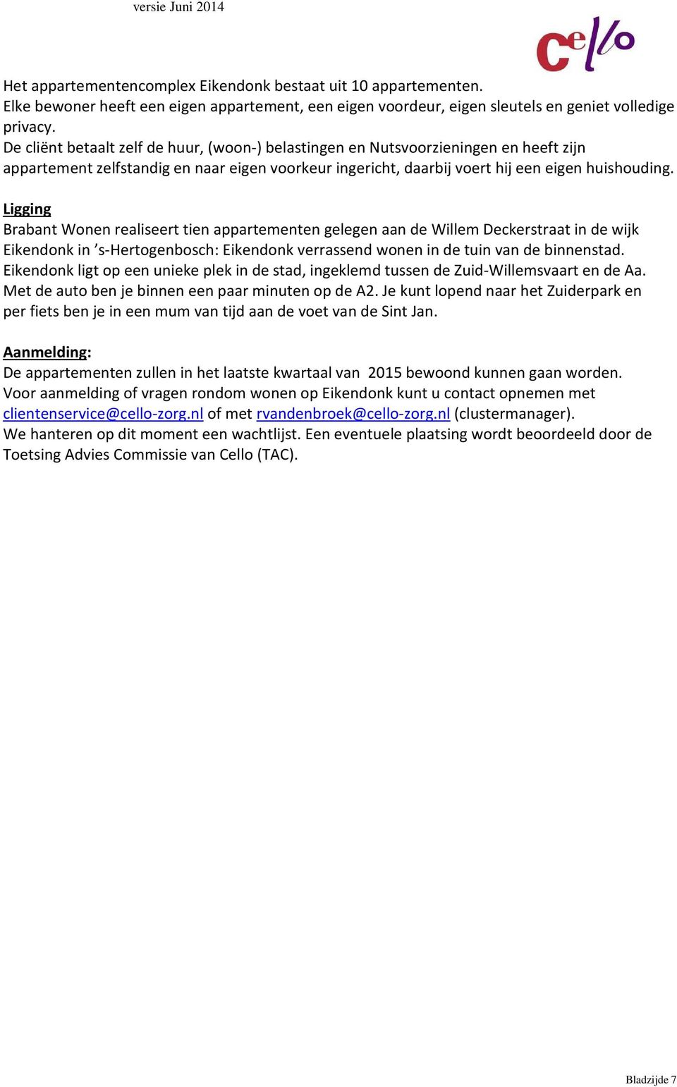 Ligging Brabant Wonen realiseert tien appartementen gelegen aan de Willem Deckerstraat in de wijk Eikendonk in s-hertogenbosch: Eikendonk verrassend wonen in de tuin van de binnenstad.