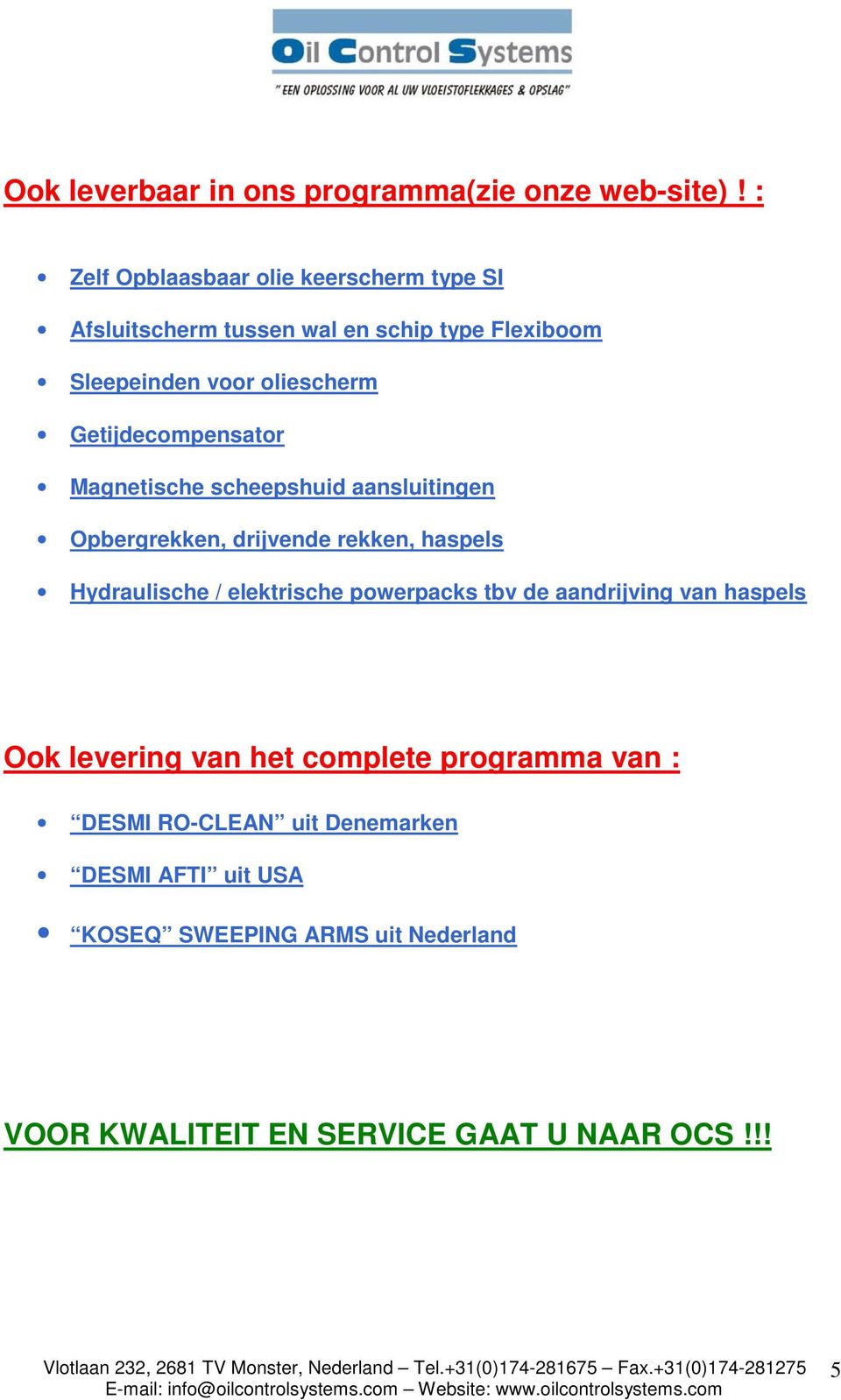 Getijdecompensator Magnetische scheepshuid aansluitingen Opbergrekken, drijvende rekken, haspels Hydraulische / elektrische