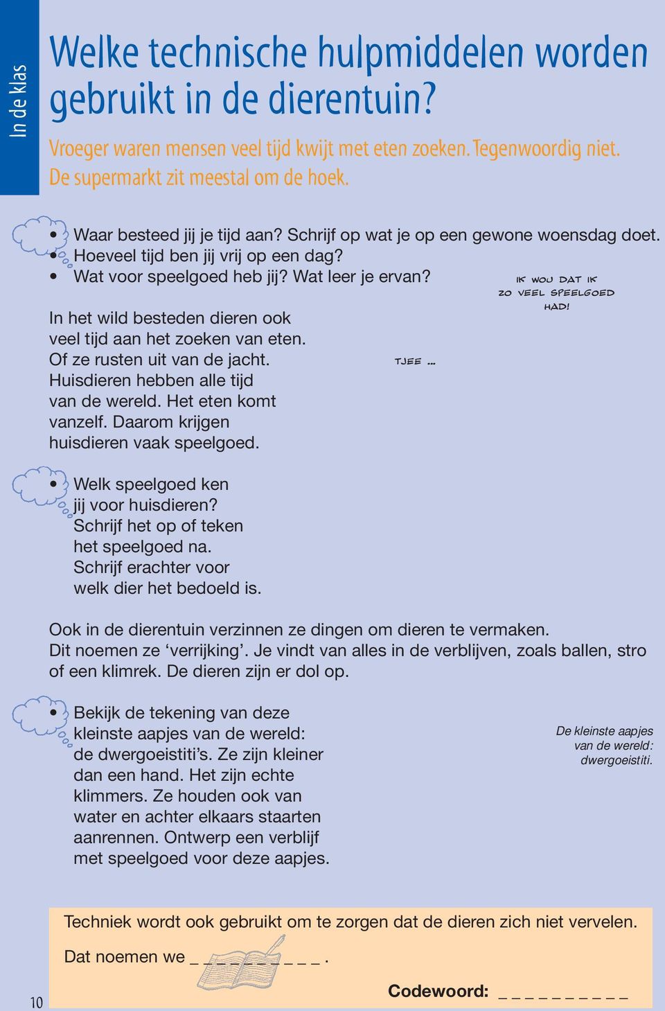 In het wild besteden dieren ook veel tijd aan het zoeken van eten. Of ze rusten uit van de jacht. Huisdieren hebben alle tijd van de wereld. Het eten komt vanzelf.