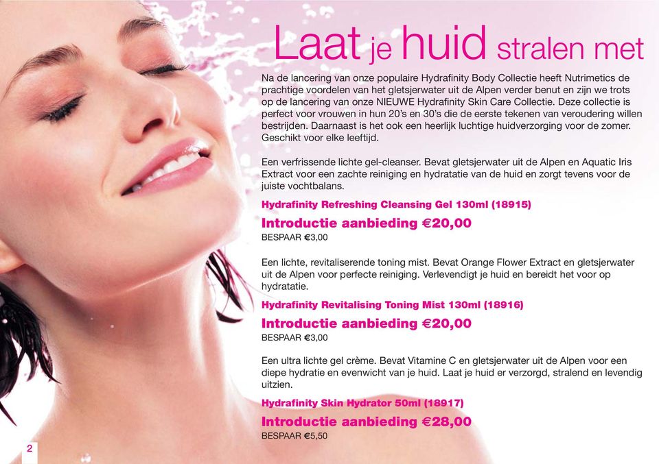 Daarnaast is het ook een heerlijk luchtige huidverzorging voor de zomer. Geschikt voor elke leeftijd. Een verfrissende lichte gel-cleanser.