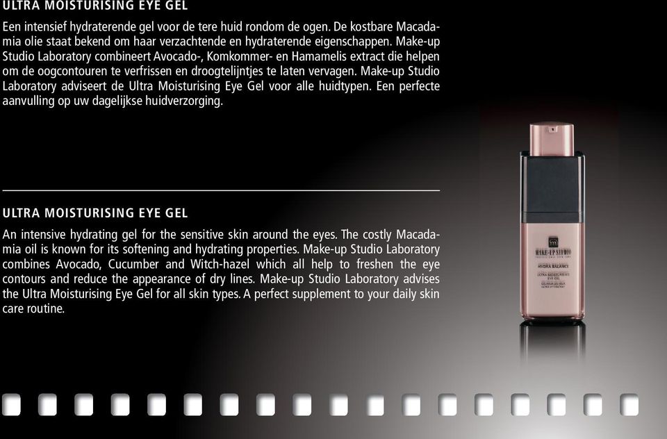 Make-up Studio Laboratory adviseert de Ultra Moisturising Eye Gel voor alle huidtypen. Een perfecte aanvulling op uw dagelijkse huidverzorging.