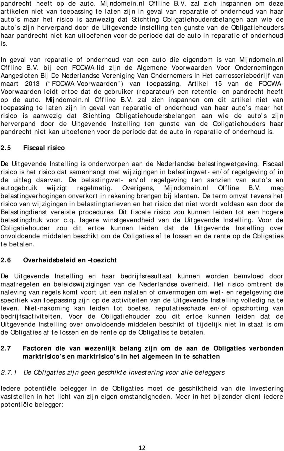 de auto s zijn herverpand door de Uitgevende Instelling ten gunste van de Obligatiehouders haar pandrecht niet kan uitoefenen voor de periode dat de auto in reparatie of onderhoud is.