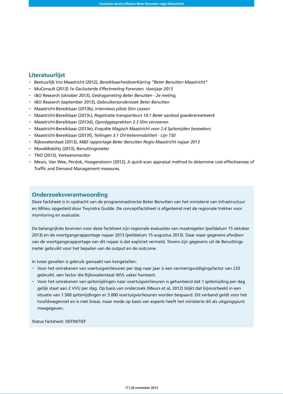 Slim Leasen MaastrichtBereikbaar (2013c), Registratie transporteurs 10.1 Beter aanbod goederennetwerk MaastrichtBereikbaar (2013d), Opvolggesprekken 2.3 Slim vervoeren.