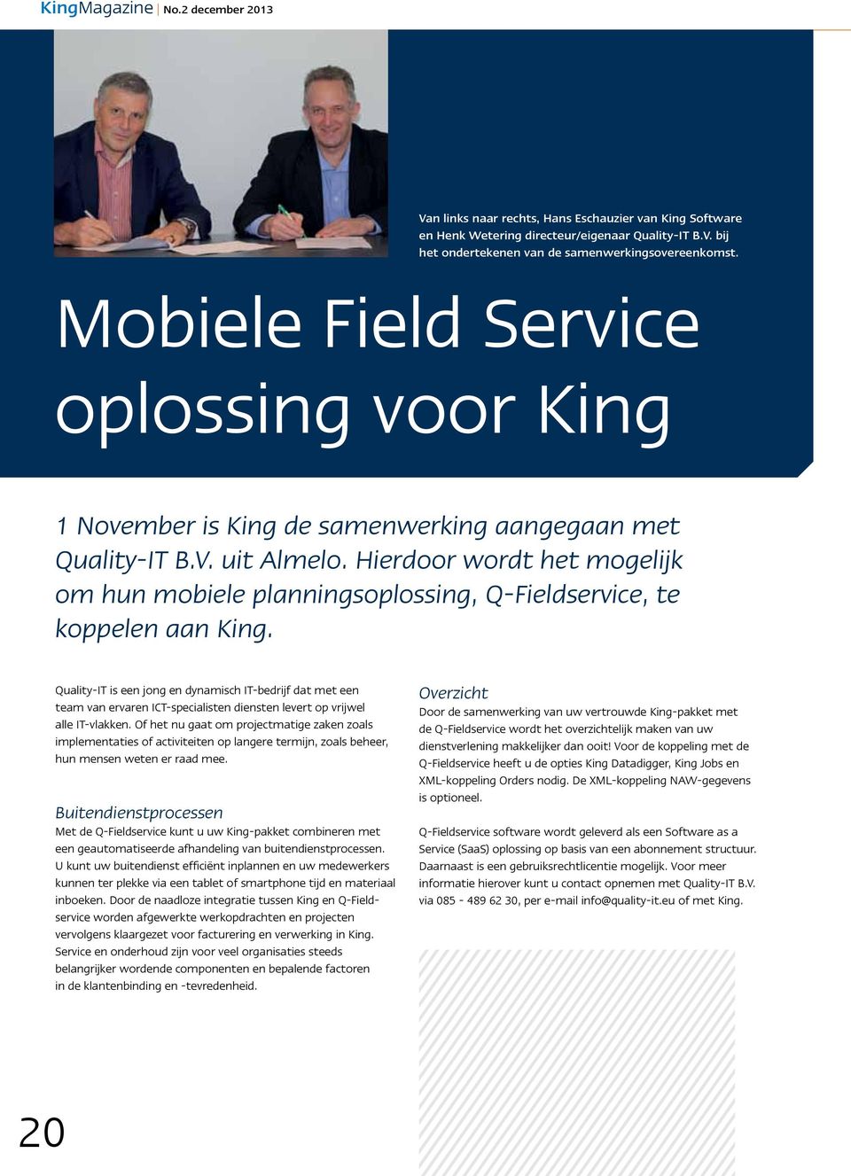 Hierdoor wordt het mogelijk om hun mobiele planningsoplossing, Q-Fieldservice, te koppelen aan King.