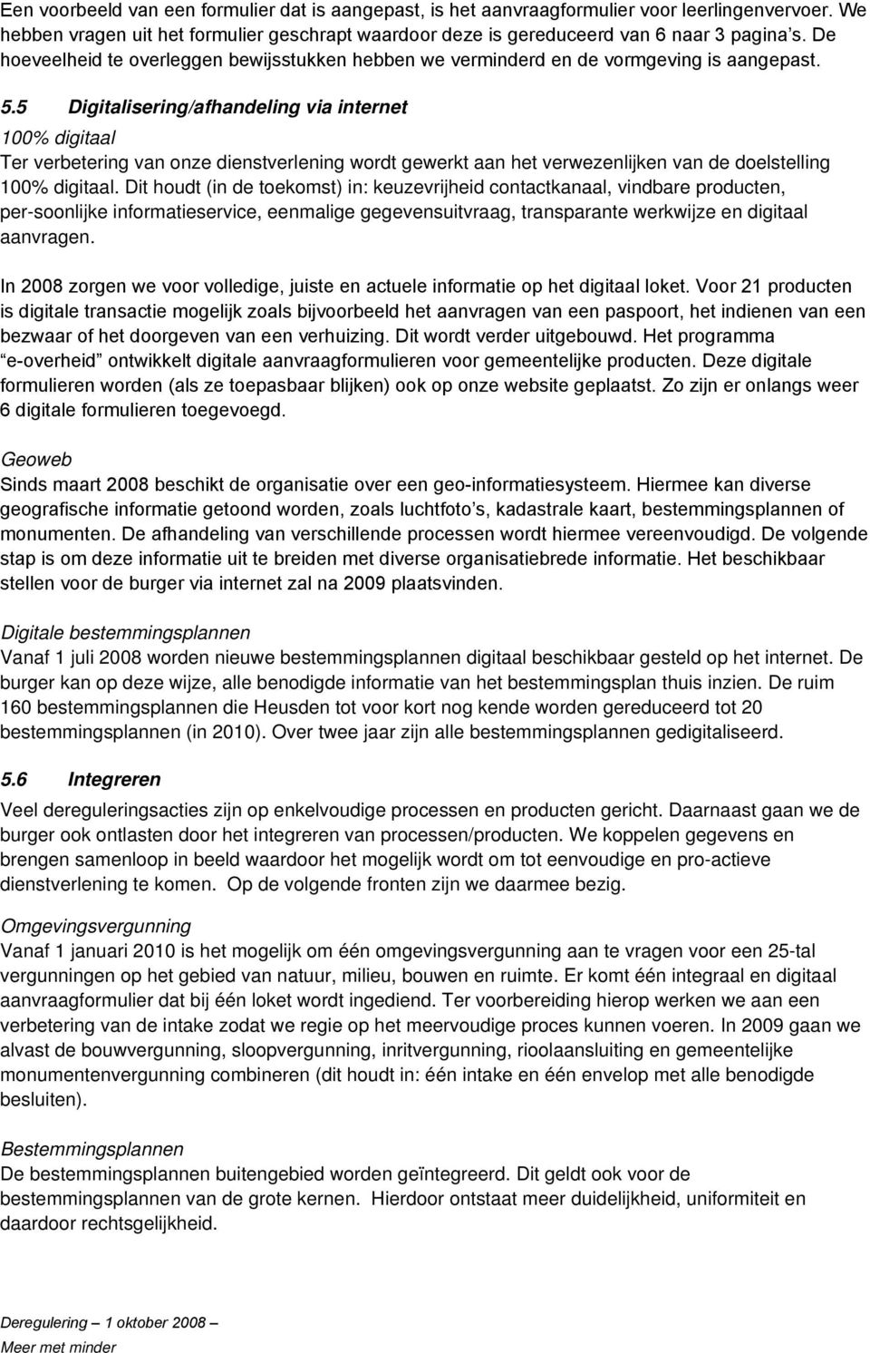 5 Digitalisering/afhandeling via internet 100% digitaal Ter verbetering van onze dienstverlening wordt gewerkt aan het verwezenlijken van de doelstelling 100% digitaal.