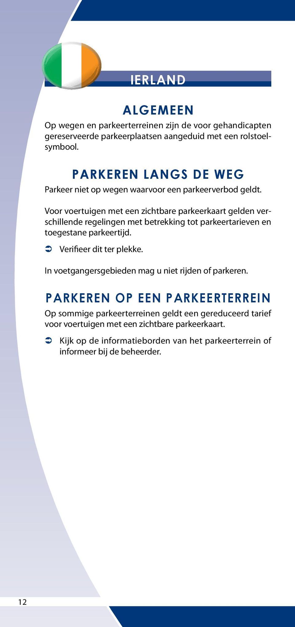 parkeertarieven en toegestane parkeertijd. In voetgangersgebieden mag u niet rijden of parkeren.