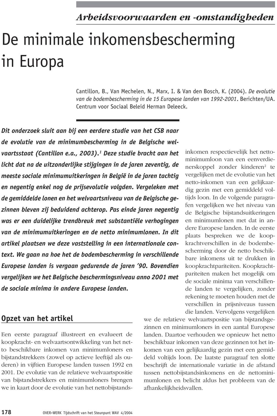 Dit onderzoek sluit aan bij een eerdere studie van het CSB naar de evolutie van de minimumbescherming in de Belgische welvaartsstaat (Cantillon e.a., 2003).