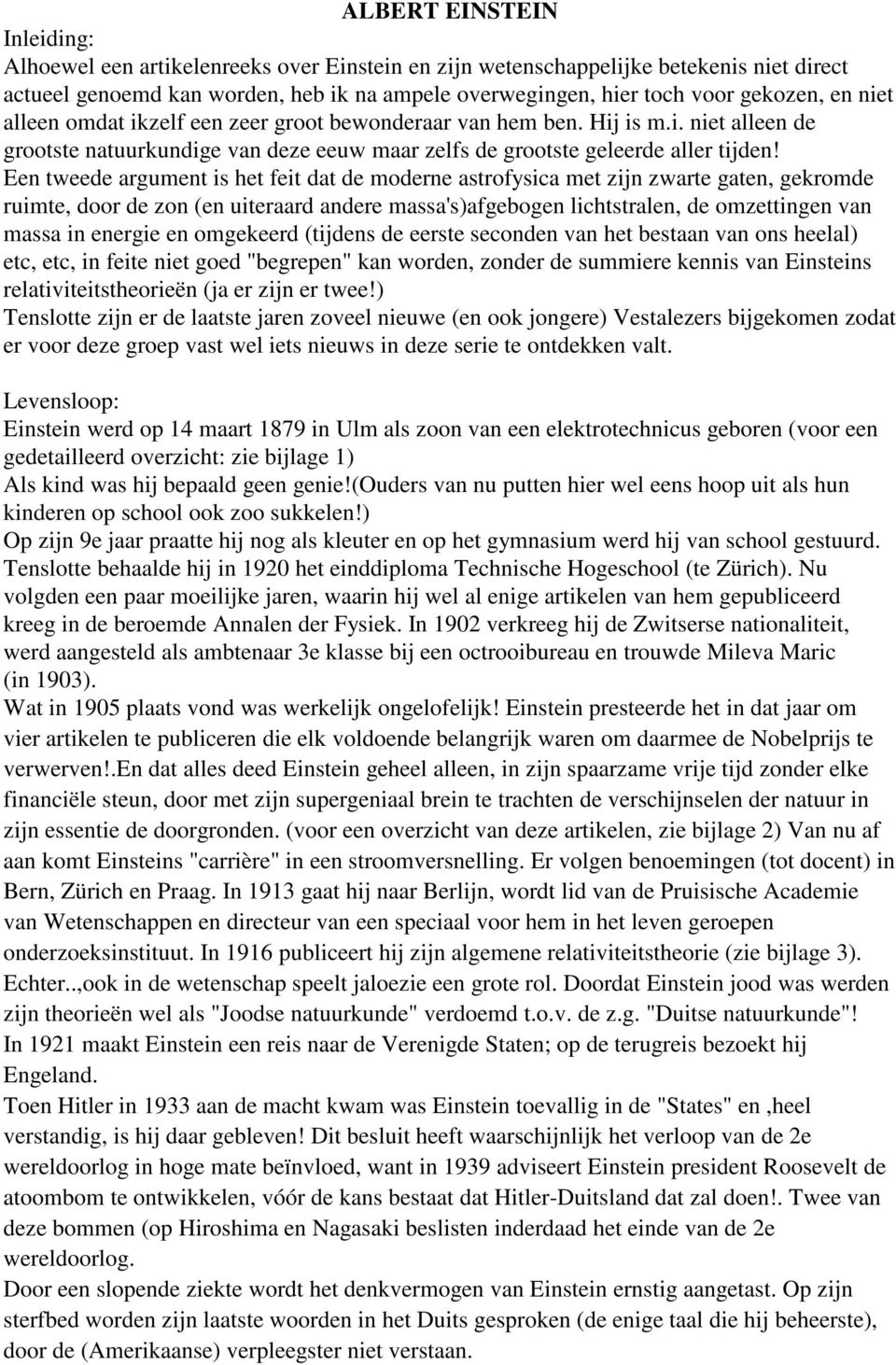 Een tweede argument is het feit dat de moderne astrofysica met zijn zwarte gaten, gekromde ruimte, door de zon (en uiteraard andere massa's)afgebogen lichtstralen, de omzettingen van massa in energie