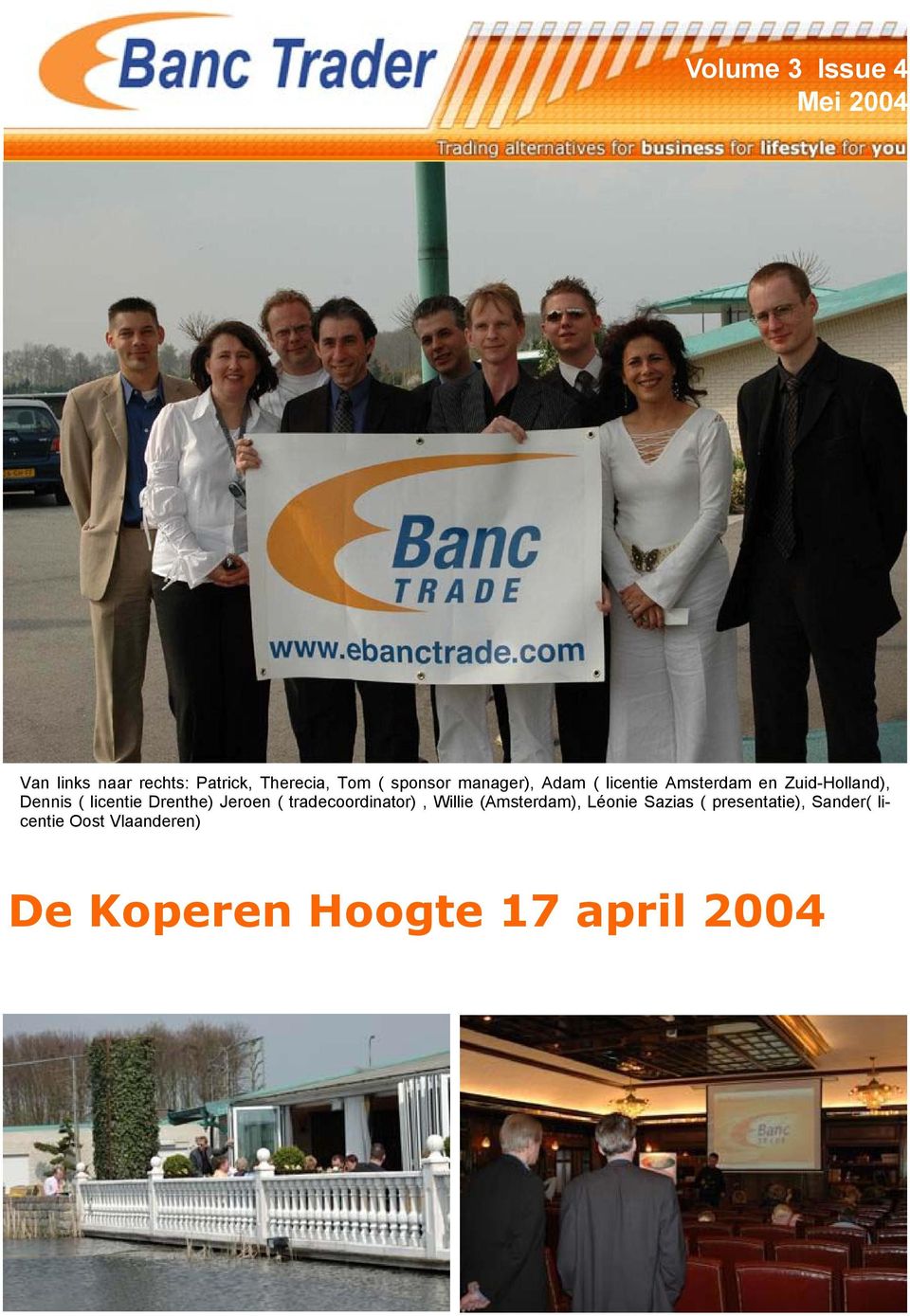licentie Drenthe) Jeroen ( tradecoordinator), Willie (Amsterdam), Léonie