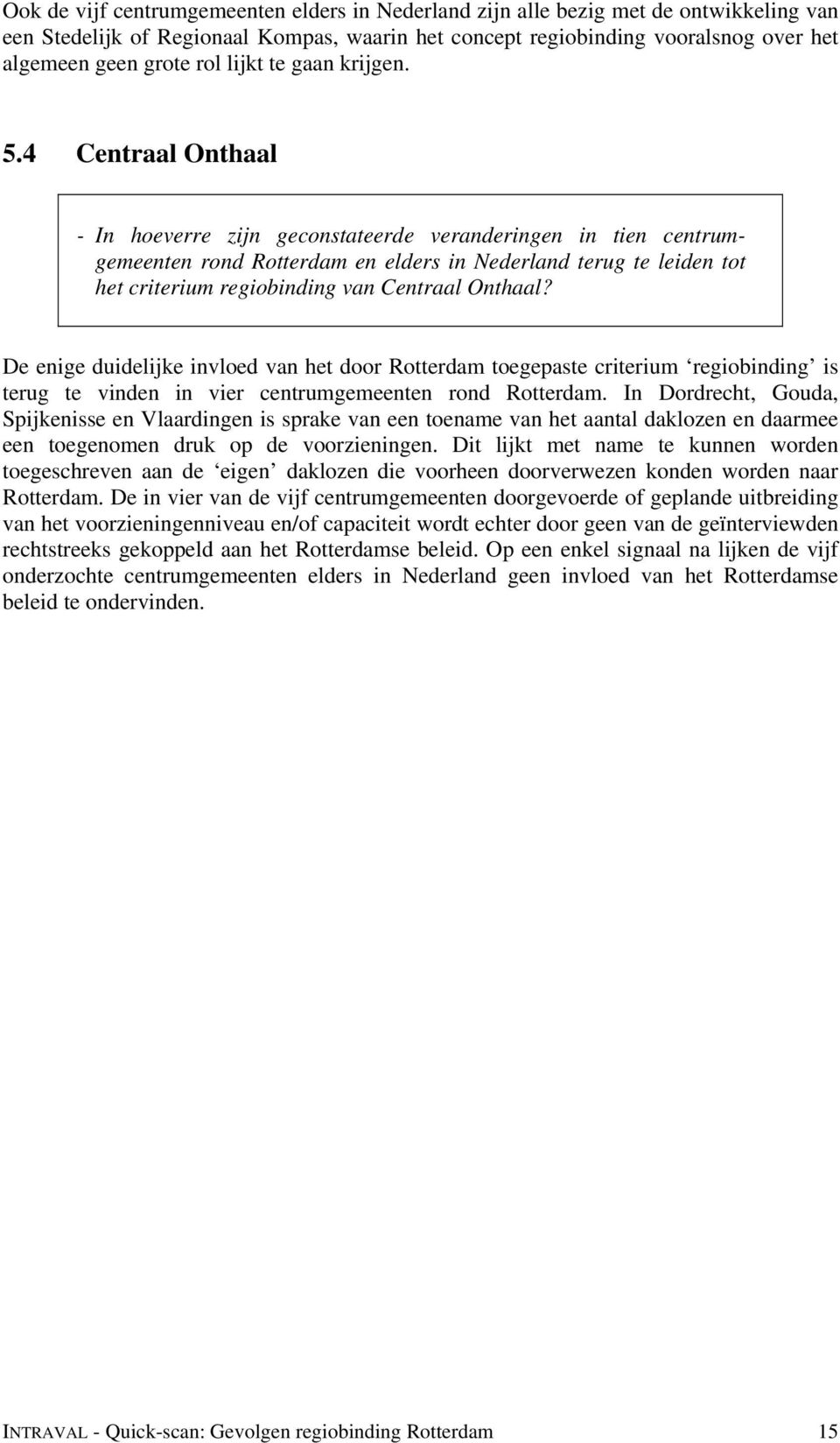 4 Centraal Onthaal - In hoeverre zijn geconstateerde veranderingen in tien centrumgemeenten rond Rotterdam en elders in Nederland terug te leiden tot het criterium regiobinding van Centraal Onthaal?