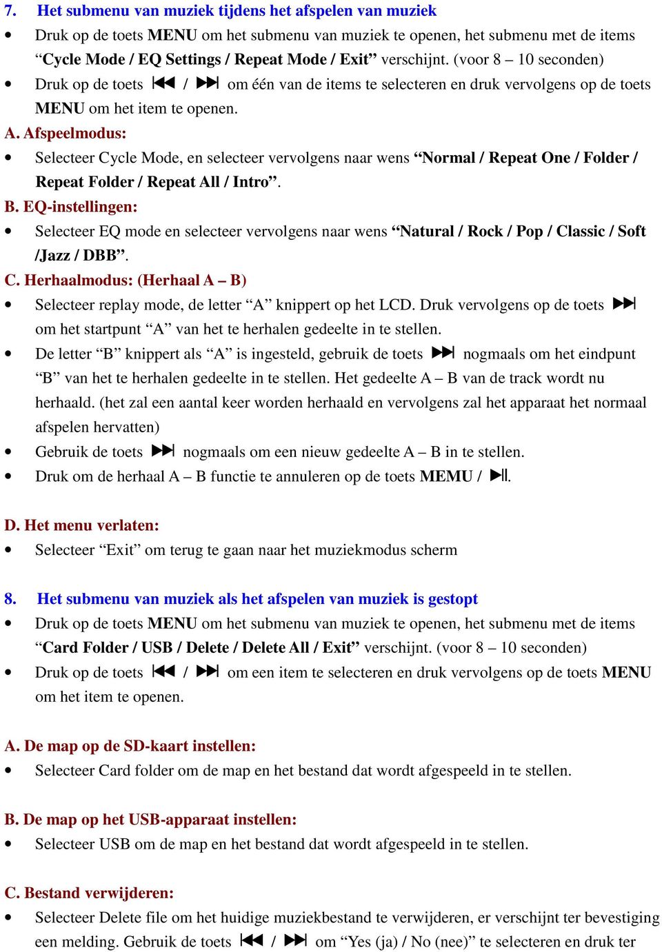 Afspeelmodus: Selecteer Cycle Mode, en selecteer vervolgens naar wens Normal / Repeat One / Folder / Repeat Folder / Repeat All / Intro. B.