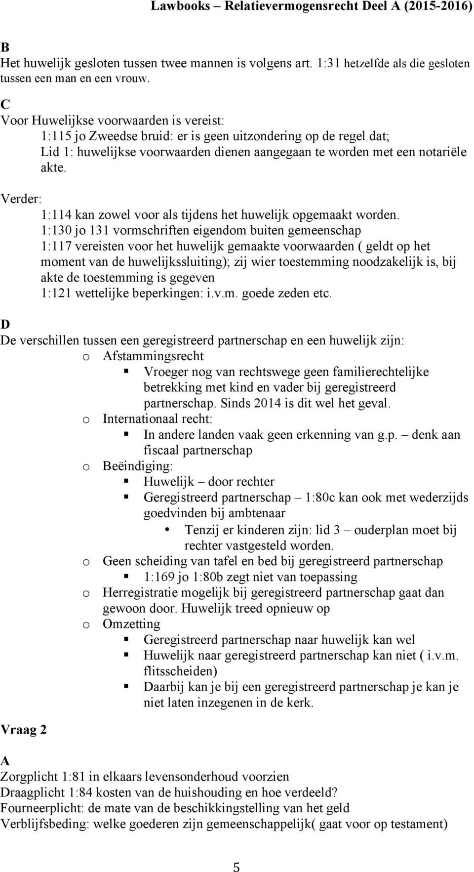 Verder: 1:114 kan zowel voor als tijdens het huwelijk opgemaakt worden.