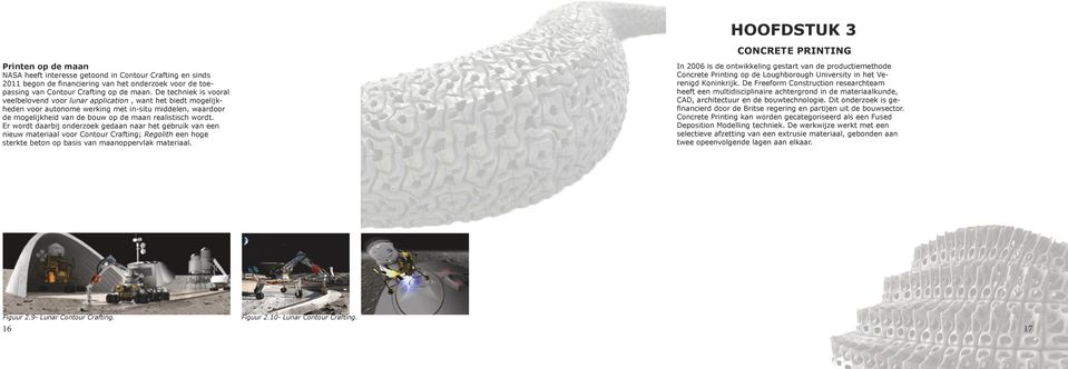 Er wordt daarbij onderzoek gedaan naar het gebruik van een nieuw materiaal voor Contour Crafting; Regolith een hoge sterkte beton op basis van maanoppervlak materiaal.