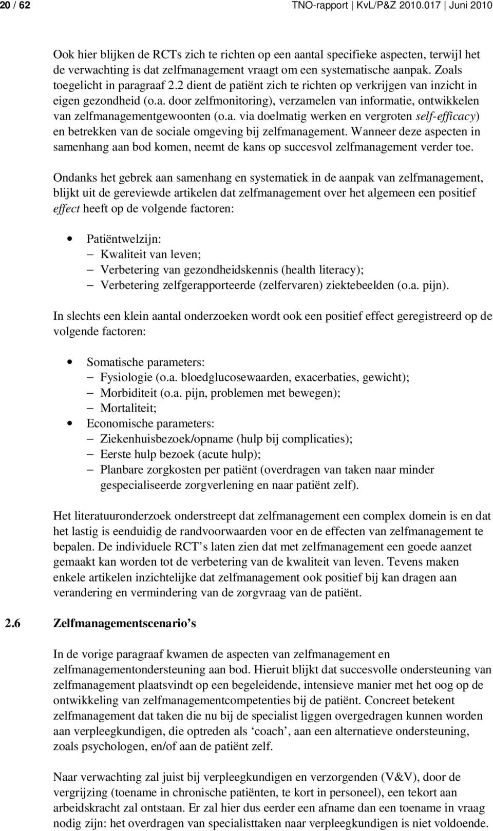 Zoals toegelicht in paragraaf 2.2 dient de patiënt zich te richten op verkrijgen van inzicht in eigen gezondheid (o.a. door zelfmonitoring), verzamelen van informatie, ontwikkelen van zelfmanagementgewoonten (o.