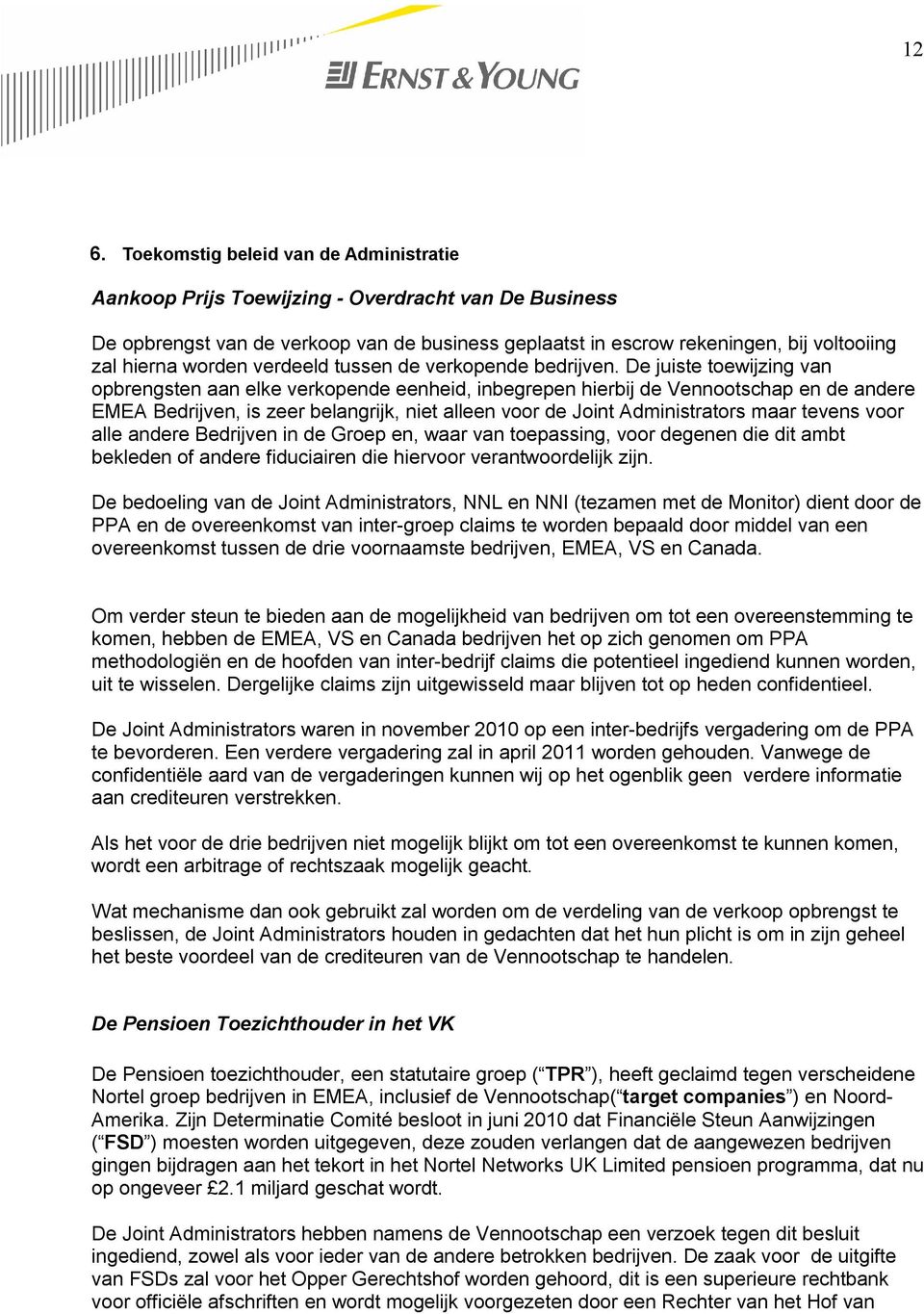 De juiste toewijzing van opbrengsten aan elke verkopende eenheid, inbegrepen hierbij de Vennootschap en de andere EMEA Bedrijven, is zeer belangrijk, niet alleen voor de Joint Administrators maar