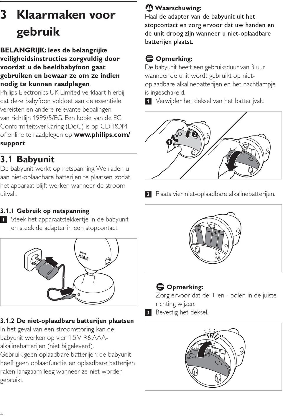 Een kopie van de EG Conformiteitsverklaring (DoC) is op CD-ROM of online te raadplegen op www.philips.com/ support. 3.1 Babyunit De babyunit werkt op netspanning.