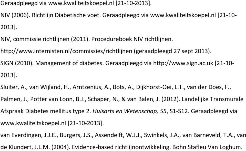 Sluiter, A., van Wijland, H., Arntzenius, A., Bots, A., Dijkhorst-Oei, L.T., van der Does, F., Palmen, J., Potter van Loon, B.J., Schaper, N., & van Balen, J. (2012).