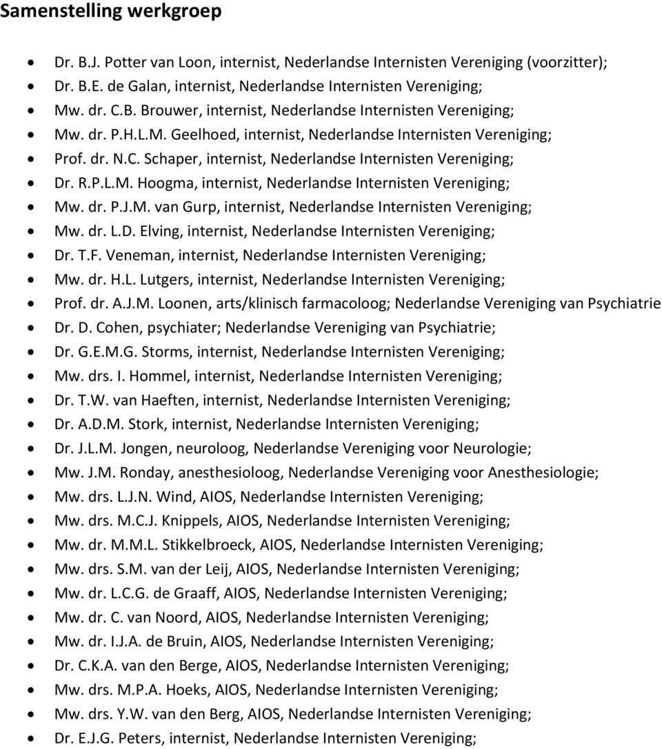 dr. P.J.M. van Gurp, internist, Nederlandse Internisten Vereniging; Mw. dr. L.D. Elving, internist, Nederlandse Internisten Vereniging; Dr. T.F.