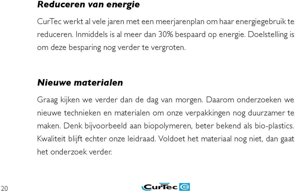 Nieuwe materialen Graag kijken we verder dan de dag van morgen.