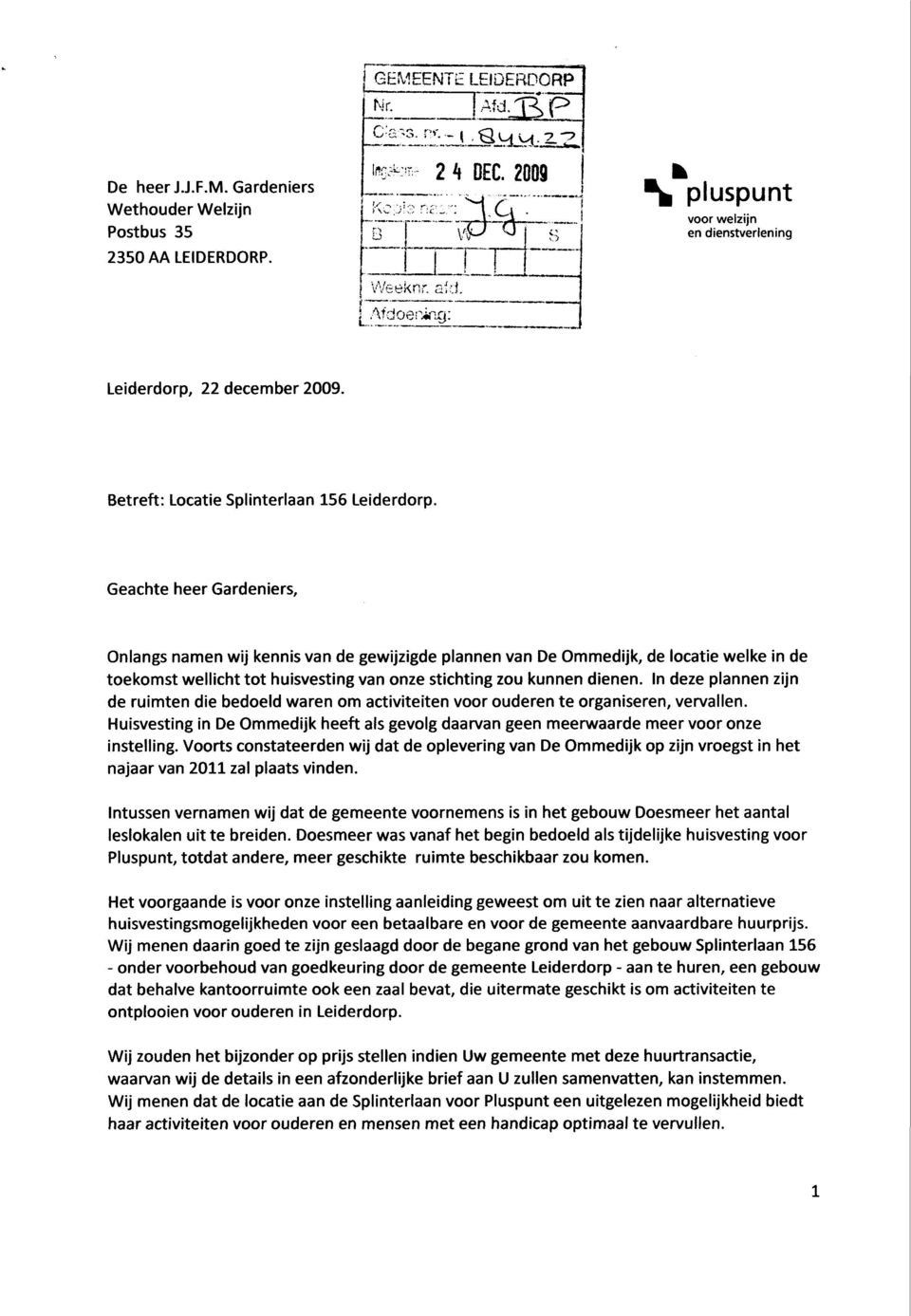 Geachte heer Gardeniers, Onlangs namen wij kermis van de gewijzigde plannen van De Ommedijk, de lcatie welke in de tekmst wellicht tt huisvesting van nze stichting zu kunnen dienen.