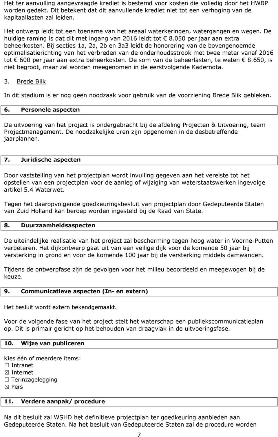 De huidige raming is dat dit met ingang van 2016 leidt tot 8.050 per jaar aan extra beheerkosten.