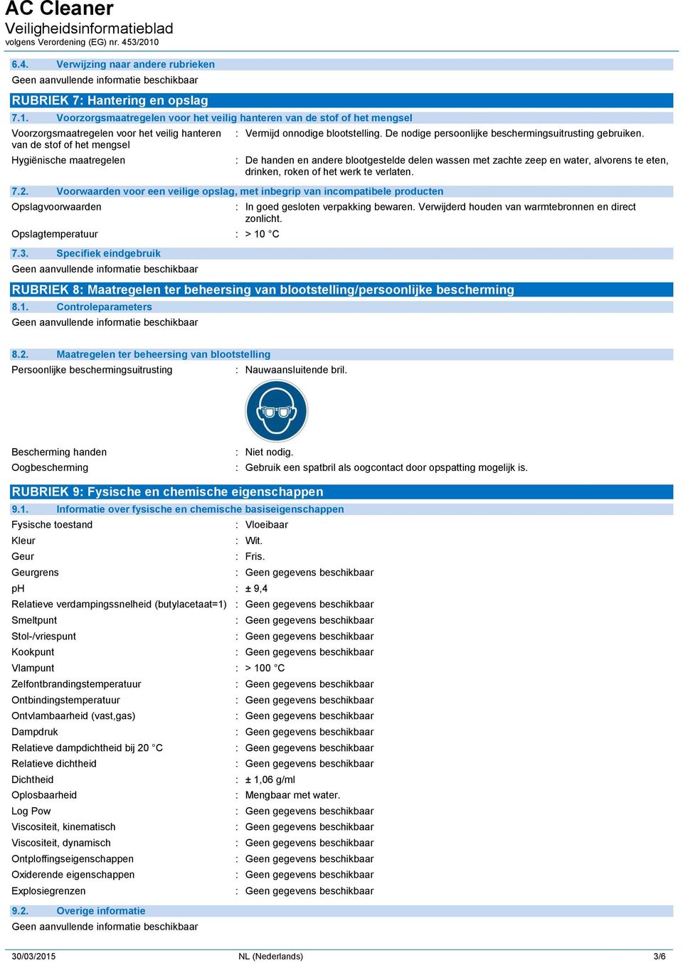 blootstelling. De nodige persoonlijke beschermingsuitrusting gebruiken. 7.2.