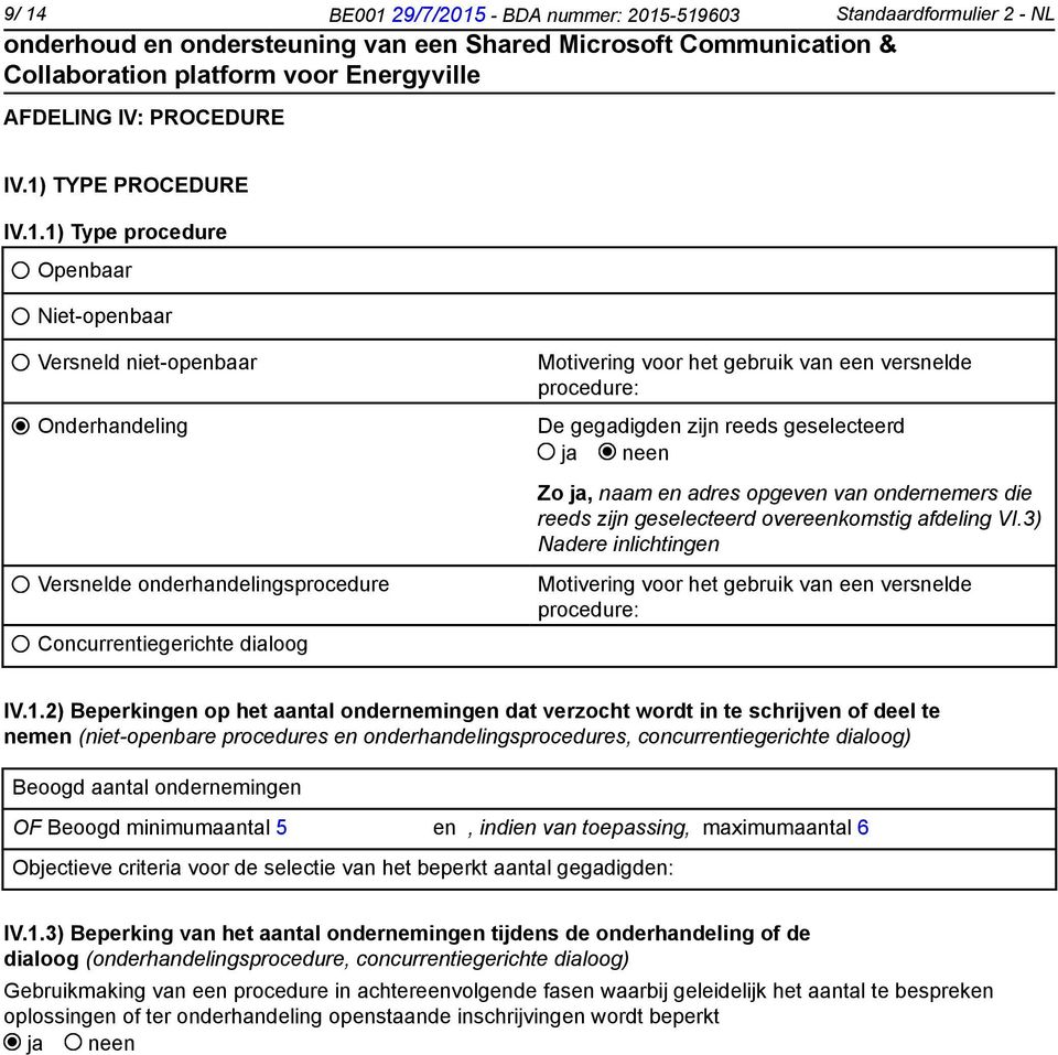 opgeven van ondernemers die reeds zijn geselecteerd overeenkomstig afdeling VI.3) Nadere inlichtingen Motivering voor het gebruik van een versnelde procedure: IV.1.