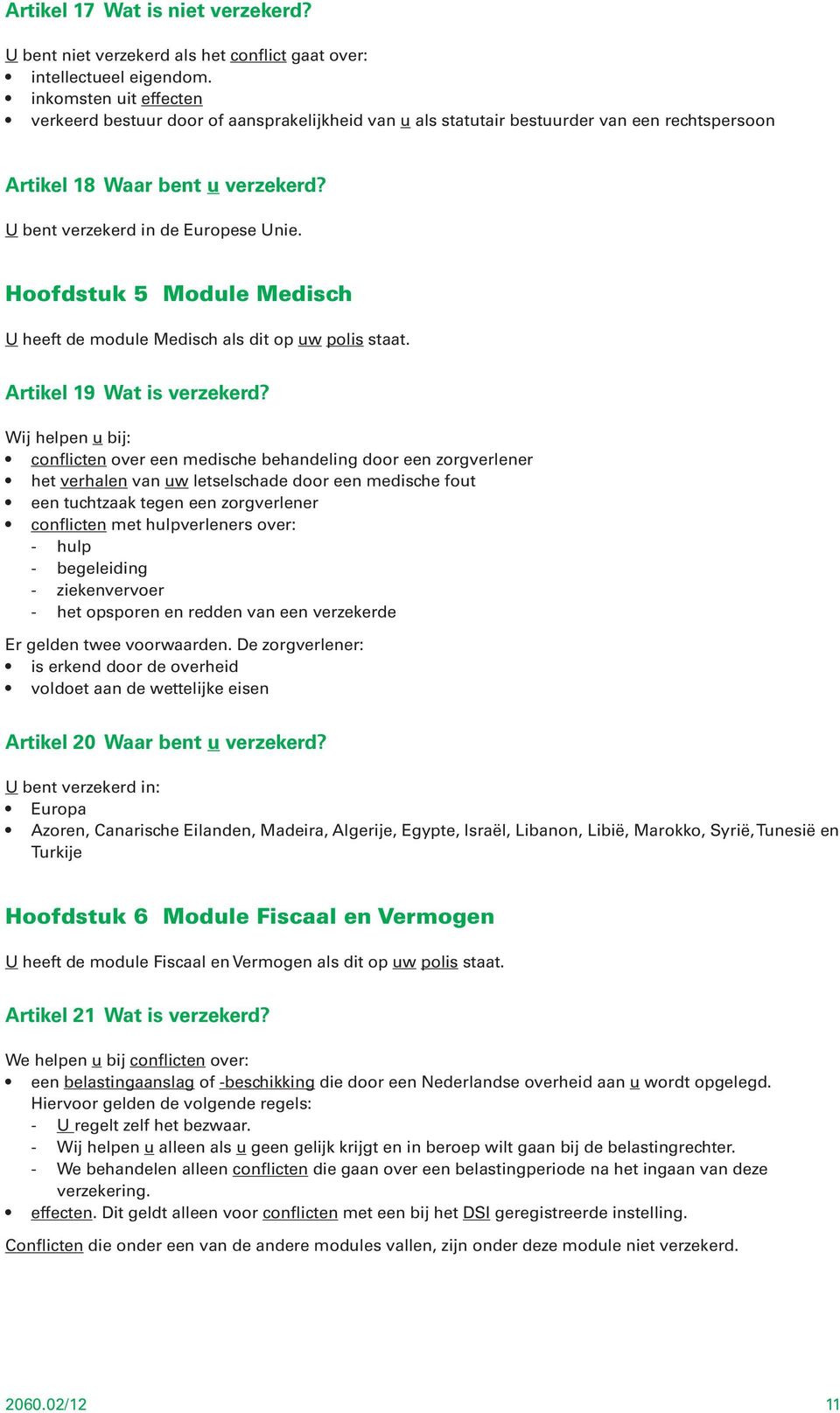 Hoofdstuk 5 Module Medisch U heeft de module Medisch als dit op uw polis staat. Artikel 19 Wat is verzekerd?