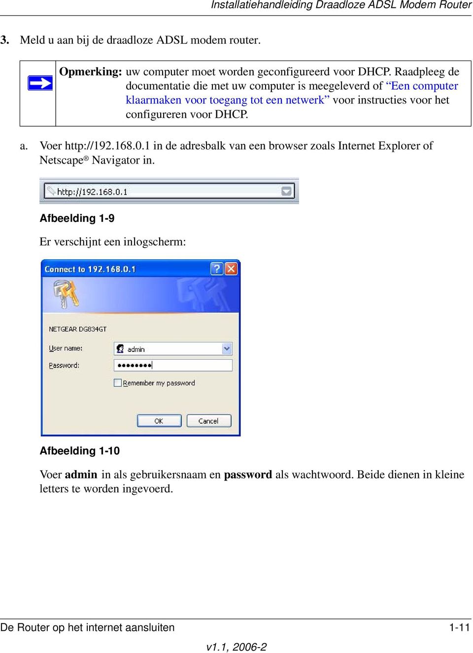 configureren voor DHCP. a. Voer http://192.168.0.1 in de adresbalk van een browser zoals Internet Explorer of Netscape Navigator in.
