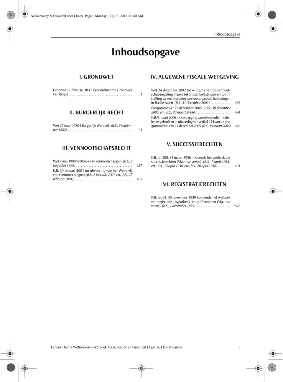 ......................................... 21 Wet 24 december 2002 tot wijziging van de vennootschapsregeling inzake inkomstenbelastingen en tot instelling van een systeem van voorafgaande beslissingen in fiscale zaken (B.