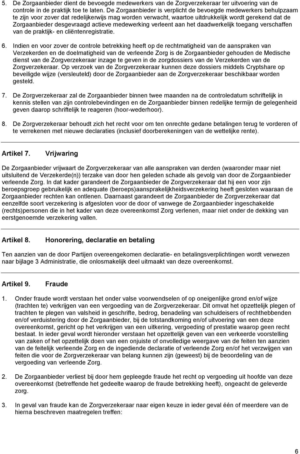 actieve medewerking verleent aan het daadwerkelijk toegang verschaffen van de praktijk- en cliëntenregistratie. 6.