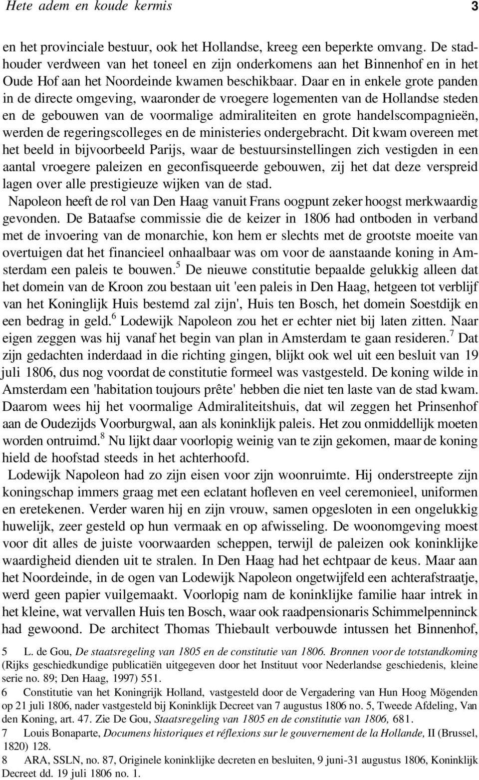 Daar en in enkele grote panden in de directe omgeving, waaronder de vroegere logementen van de Hollandse steden en de gebouwen van de voormalige admiraliteiten en grote handelscompagnieën, werden de