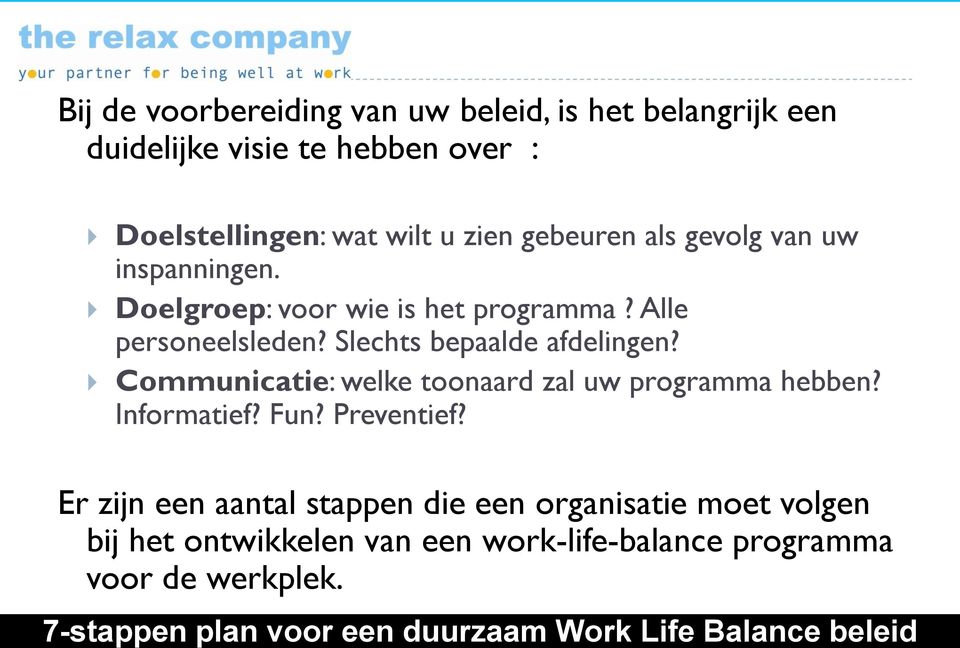 Slechts bepaalde afdelingen? Communicatie: welke toonaard zal uw programma hebben? Informatief? Fun? Preventief?