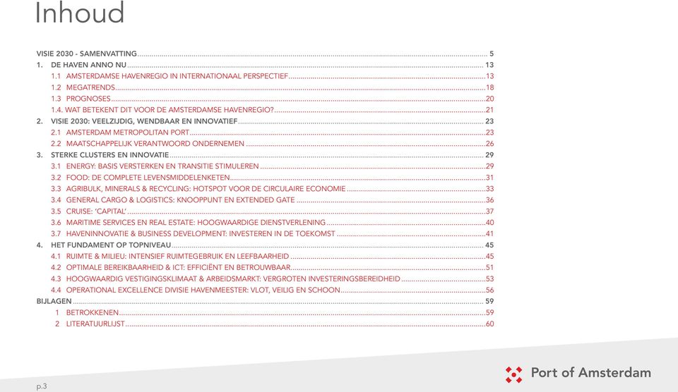 STERKE CLUSTERS EN INNOVATIE... 29 3.1 Energy: basis versterken en transitie stimuleren...29 3.2 Food: de complete levensmiddelenketen...31 3.