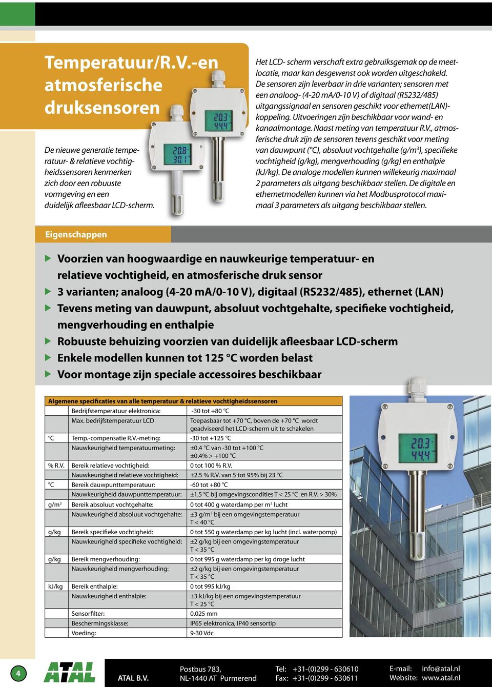 De sensoren zijn leverbaar in drie varianten; sensoren met een analoog- (4-20 ma/0-10 V) of digitaal (RS232/485) uitgangssignaal en sensoren geschikt voor ethernet(lan)- koppeling.