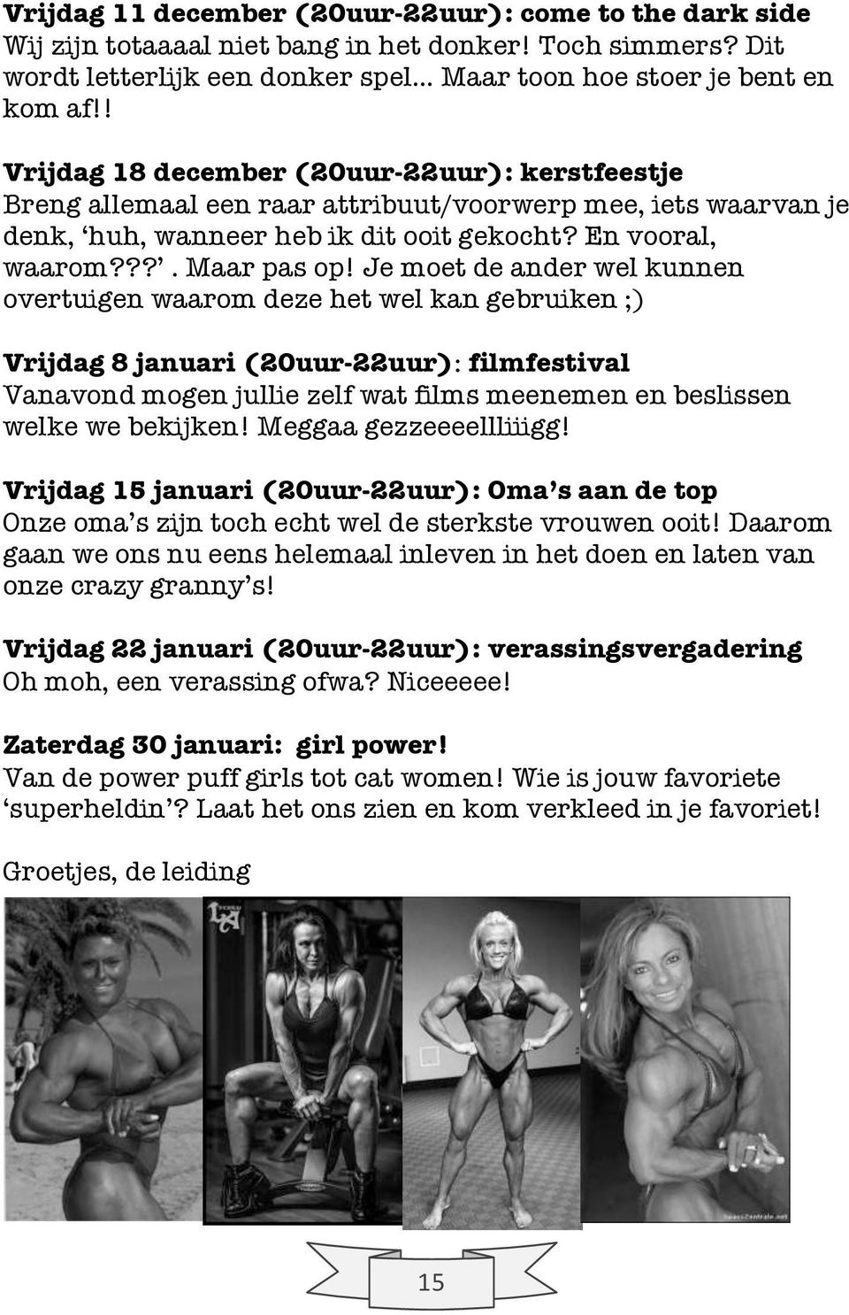 Je moet de ander wel kunnen overtuigen waarom deze het wel kan gebruiken ;) Vrijdag 8 januari (20uur-22uur): filmfestival Vanavond mogen jullie zelf wat films meenemen en beslissen welke we bekijken!