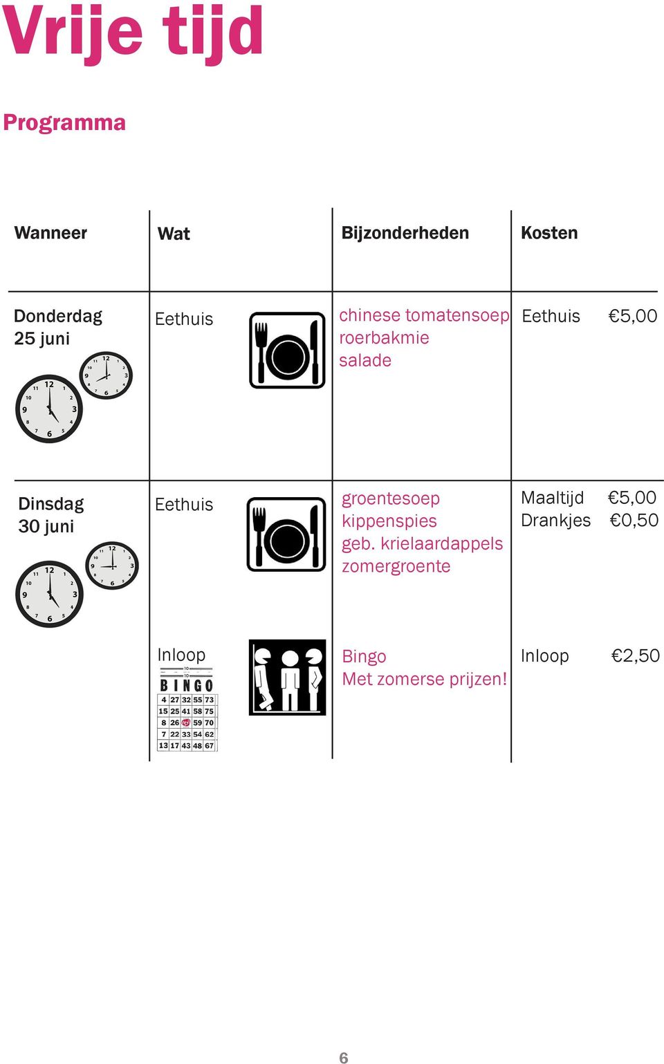 groentesoep Maaltijd 5,00 kippenspies Drankjes 0,50 geb.