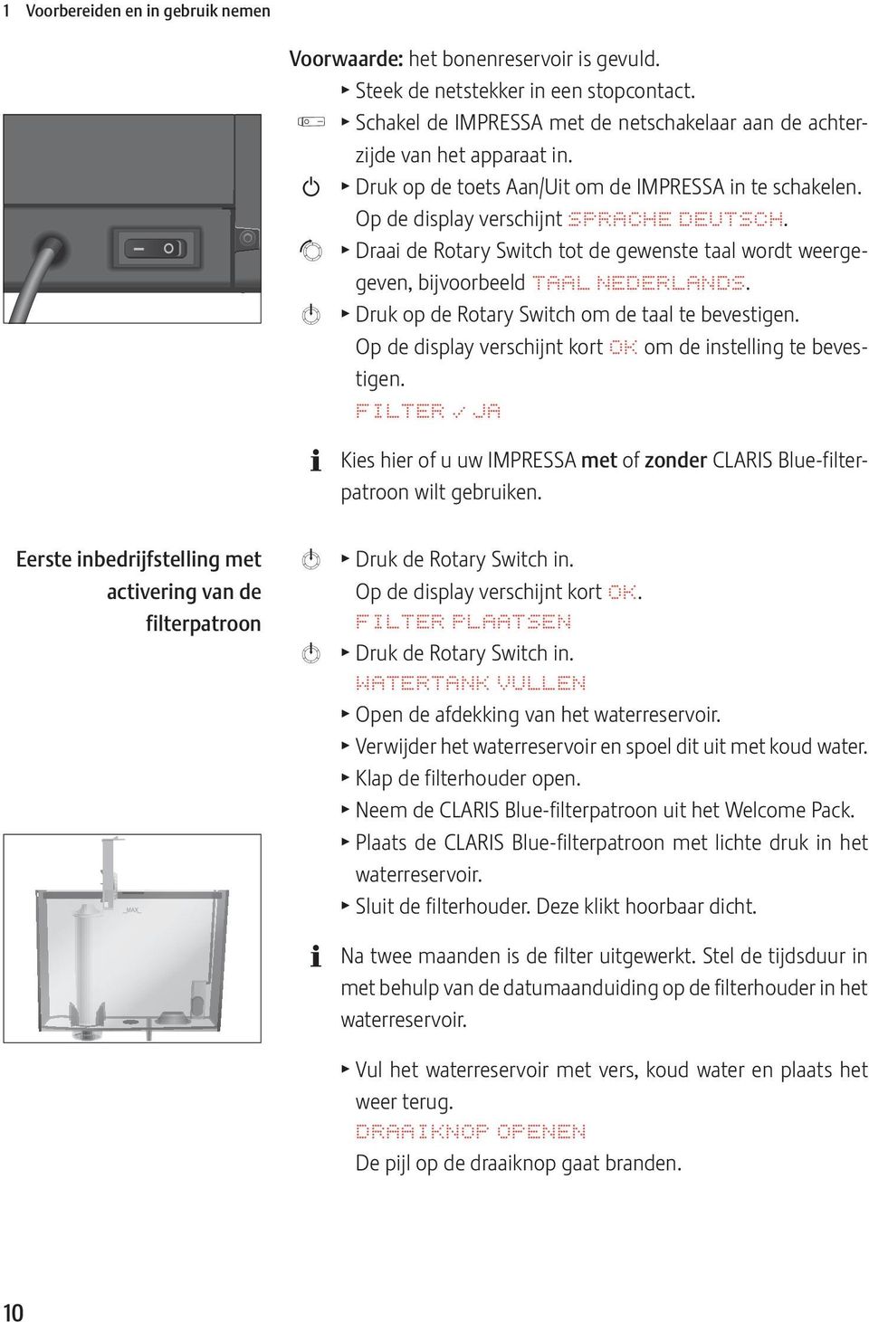 g T Draai de Rotary Switch tot de gewenste taal wordt weergegeven, bijvoorbeeld TAAL NDRLANDS. k T Druk op de Rotary Switch om de taal te bevestigen.