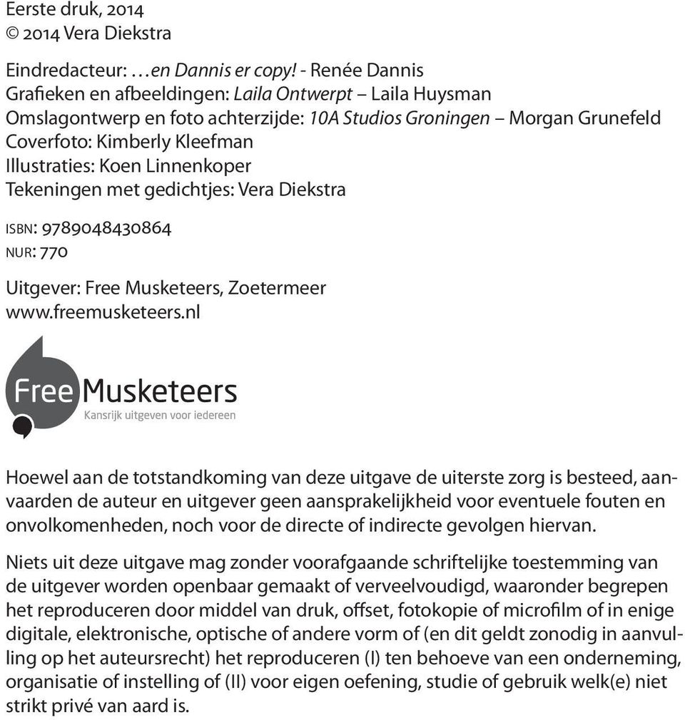 Linnenkoper Tekeningen met gedichtjes: Vera Diekstra isbn: 9789048430864 nur: 770 Uitgever: Free Musketeers, Zoetermeer www.freemusketeers.