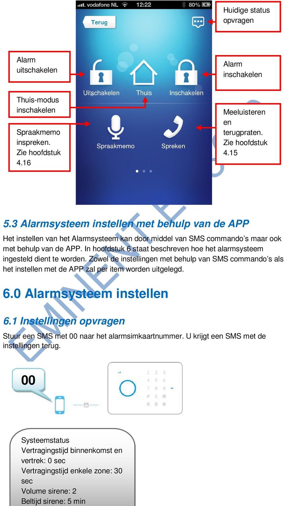 3 Alarmsysteem instellen met behulp van de APP Het instellen van het Alarmsysteem kan door middel van SMS commando s maar ook met behulp van de APP.